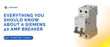 Siemens 40 Amp Breaker Guide: Uses, Fit & Replacement Tips