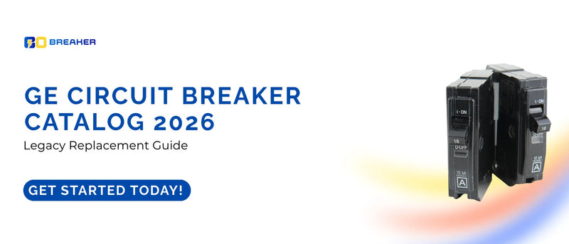 GE Circuit Breaker Catalog 2026: Finding Replacements for Legacy Panels