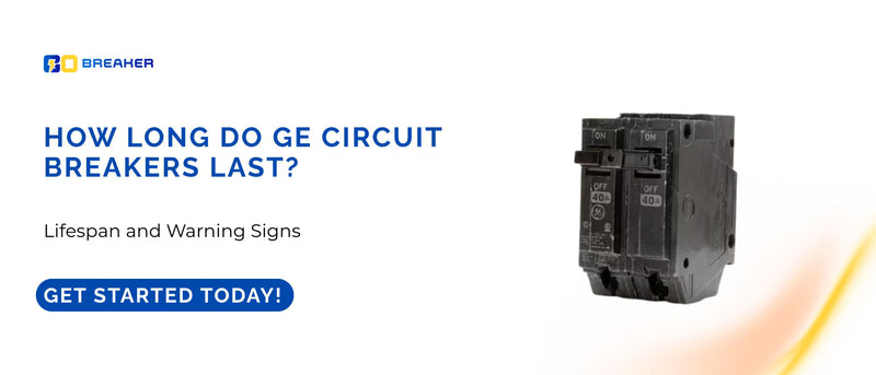 How Long Do GE Circuit Breakers Last? Lifespan & Warning Signs