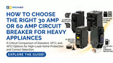 How to Choose the Right 30 AMP or 60 AMP Circuit Breaker for Heavy Appliances
