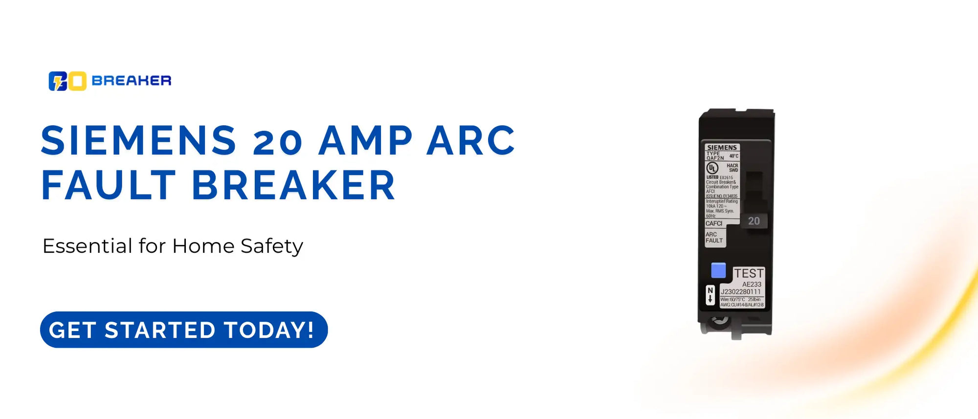 promotional banner for Go Breaker featuring a Siemens 20 Amp Arc Fault Breaker (CAFCI). The image includes the text "Siemens 20 Amp Arc Fault Breaker – Essential for Home Safety" and a "Get Started Today!" call-to-action button.