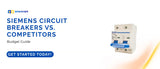 Siemens Circuit Breakers vs Competitors: Budget Guide